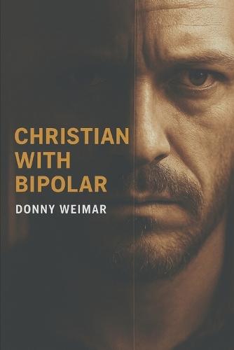 Christian With Bipolar Disorder: A survival guide.