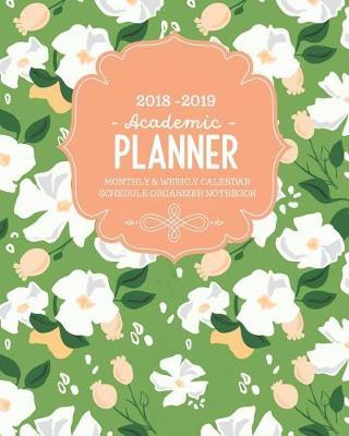 2018-2019 Academic Planner: Weekly and Monthly Calendar Schedule Organizer Notebook