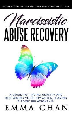 Narcissistic Abuse Recovery: A Guide to Finding Clarity and Reclaiming Your Joy After Leaving a Toxic Relationship