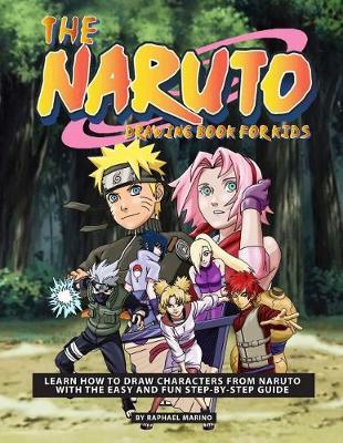 The Naruto Drawing Book for Kids: Learn How to Draw Characters from Naruto with the Easy and Fun Step-By-Step Guide