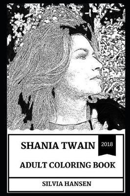 Shania Twain Adult Coloring Book: Grammy Award Winner and Queen of Country Pop, Legendary Singer and Canadian Treasure Voice Inspired Adult Coloring Book