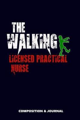 The Walking Licensed Practical Nurse: Composition Notebook, Funny Scary Zombie Birthday Journal for LPN Licensed Practical Nurses to Write on