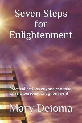 Seven Steps for Enlightenment: Practical actions anyone can take toward personal Enlightenment