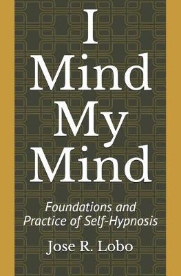 I Mind My Mind: Foundations and Practice of Self-Hypnosis