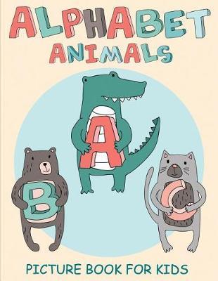 Alphabet Animals Picture Book for Kids: Educational ABC Picture Book of Fun Animals