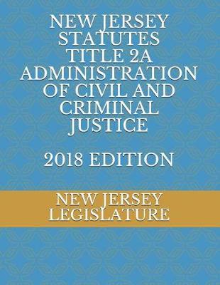 New Jersey Statutes Title 2a Administration of Civil and Criminal Justice 2018 Edition