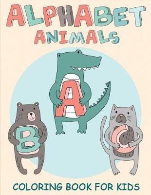 Alphabet Animals Coloring Book for Kids: Educational ABC Coloring Book of Fun Animals