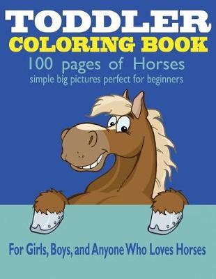 Toddler Coloring Book: 100 Jumbo Coloring Pages of Horses That Are Perfect for Beginners