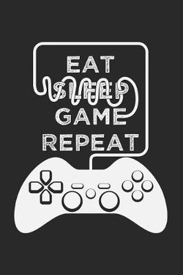 Eat Sleep Game Repeat: Blank Lined Journal for Video Game Lovers