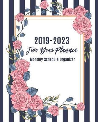 2019-2023 Five Year Planner: Monthly Schedule Organizer, 60 Months Calendar for the Next Year