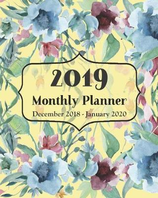 2019 Monthly Planner December 2018 - January 2020: 14 Month Calendar and Schedule Organizer │garden Cover Appointment Book with Notes Pages and Inspiring Quotes