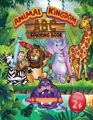 Animal Kingdom ABC Coloring Book: For Kids Ages 2+ (8.5x11)