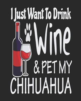 I Just Want to Drink Wine & Pet My Chihuahua: Funny Planner for Chihuahua Mom