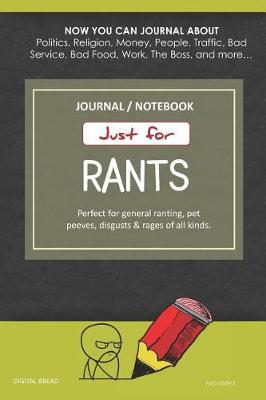 Just for Rants Journal Notebook: Perfect for General Ranting, Pet Peeves, Disgusts & Rages of All Kinds. Journal about Politics, Religion, Money, Work, the Boss, and More