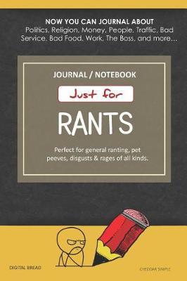 Just for Rants Journal Notebook: Perfect for General Ranting, Pet Peeves, Disgusts & Rages of All Kinds. Journal about Politics, Religion, Money, Work, the Boss, and More