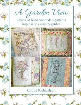 A Garden View: A book of hand embroidery patterns inspired by a country garden