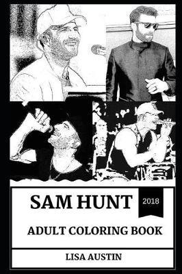 Sam Hunt Adult Coloring Book: Grammy and Billboard Music Award Nominee and Legendary Country King, Hot Singer and Pop Icon Inspired Adult Coloring Book