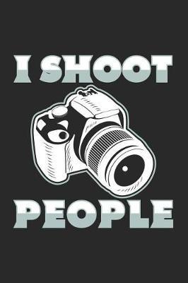 I Shoot People: Blank Lined Journal for Photgraphers