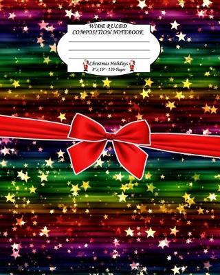 Wide Ruled Composition Notebook. 8 X 10. 120 Pages. Christmas Holidays: Christmas Holidays Theme. Multi Purpose Wide Ruled Journal Paper. Christmas Stars Symbols Wallpaper Art Cover.