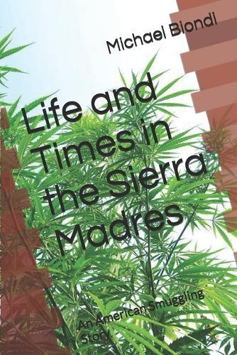 Life and Times in the Sierra Madres: An American Smuggling Story