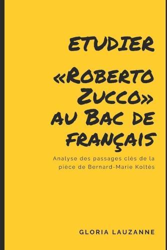 Etudier Roberto Zucco au Bac de francais: Analyse des passages cles de la piece de Bernard-Marie Koltes