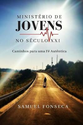 Ministerio de Jovens no Seculo XXI: Caminhos para uma fe autentica
