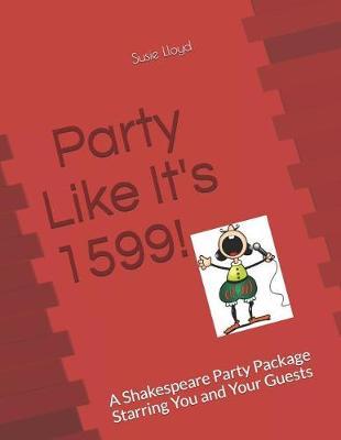Party Like It's 1599: A Shakespeare Party Package Starring You and Your Guests