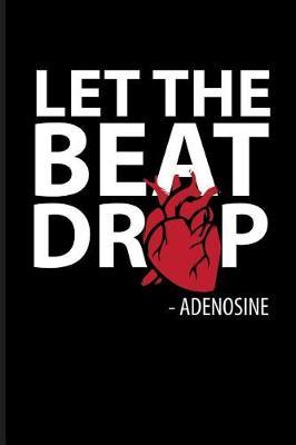 Let the Beat Drop - Adenosine: Nurse Journal Notebook
