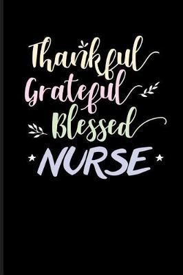 Thankful Grateful Blessed Nurse: Nurse Journal Notebook