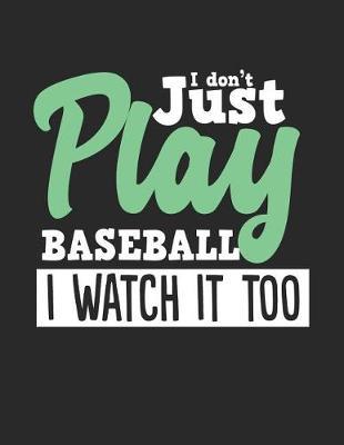 I Don't Just Play Baseball I Watch It Too: Wide Ruled Composition Notebook Journal