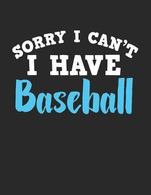 Sorry I Can't I Have Baseball: Wide Ruled Composition Notebook Journal