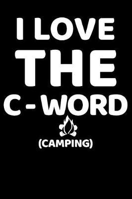 I Love the C-Word (Camping): Blank Lined Journal
