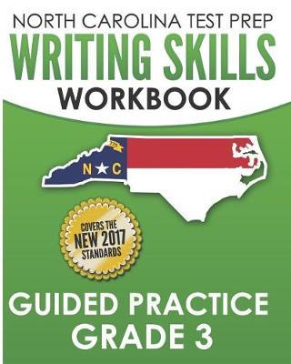 NORTH CAROLINA TEST PREP Writing Skills Workbook Guided Practice Grade 3: Develops the Writing Skills in North Carolina's English Language Arts Standards
