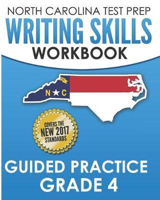NORTH CAROLINA TEST PREP Writing Skills Workbook Guided Practice Grade 4: Develops the Writing Skills in North Carolina's English Language Arts Standards