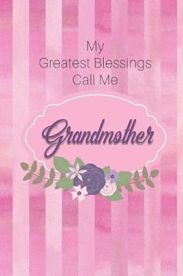 My Greatest Blessings Call Me Grandmother: Personalized Grandmother Journal with Her Special Nickname