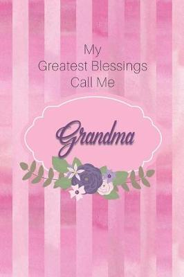 My Greatest Blessings Call Me Grandma: Personalized Grandmother Journal with Her Special Nickname