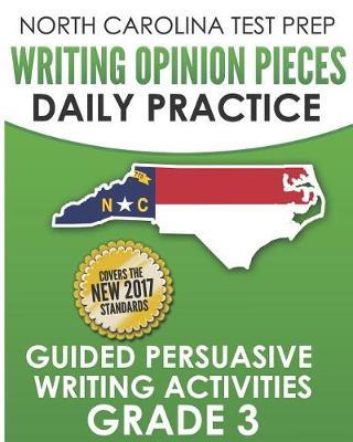 North Carolina Test Prep Writing Opinion Pieces Daily Practice Grade 3: Guided Persuasive Writing Activities