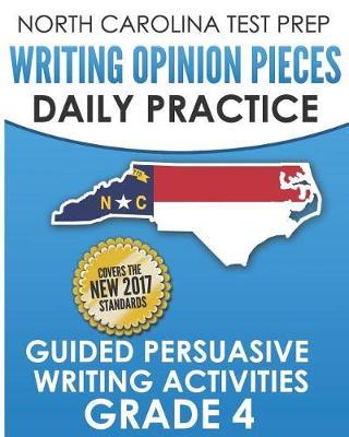 North Carolina Test Prep Writing Opinion Pieces Daily Practice Grade 4: Guided Persuasive Writing Activities