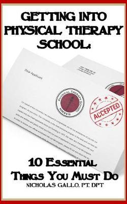Getting Into Physical Therapy School: 10 Essential Things You Must Do