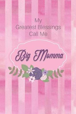 My Greatest Blessings Call Me Big Momma: Personalized Grandmother Journal with Her Special Nickname
