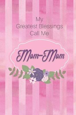 My Greatest Blessings Call Me Mom-Mom: Personalized Grandmother Journal with Her Special Nickname