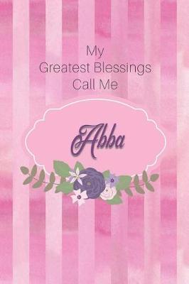 My Greatest Blessings Call Me Abba: Personalized Grandmother Journal with Her Special Nickname