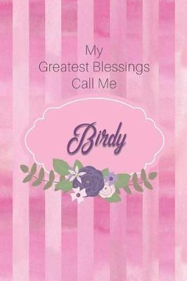 My Greatest Blessings Call Me Birdy: Personalized Grandmother Journal with Her Special Nickname