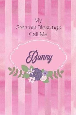My Greatest Blessings Call Me Bunny: Personalized Grandmother Journal with Her Special Nickname