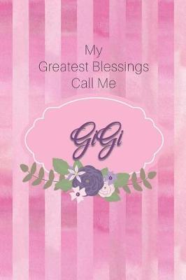 My Greatest Blessings Call Me Gigi: Personalized Grandmother Journal with Her Special Nickname