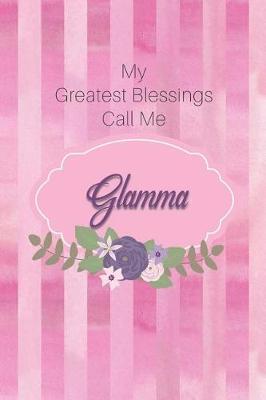 My Greatest Blessings Call Me Glamma: Personalized Grandmother Journal with Her Special Nickname