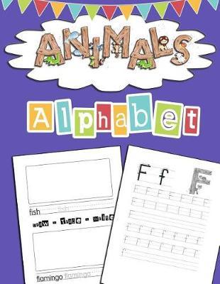 Animals Alphabet: Draw And Write Alphabet Tracing Book For Kids Ages 3+