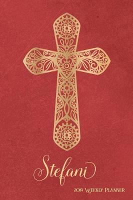 2019 Weekly Planner, Stefani: Personalized 90-Page Christian Planner with Monthly and Annual Calendars and Weekly Planner Pages