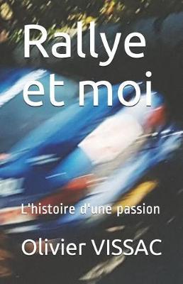 Rallye Et Moi: L'Histoire d'Une Passion