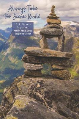 Always Take the Scenic Route 2019 Planner Organizer: Monthly Weekly Agenda Engagement Calendar